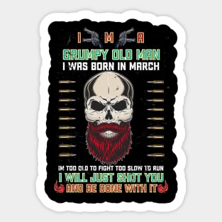 i'm a grumpy old man i was born in March birthday funny gift idea for grandpa T-Shirt Sticker